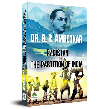 Dr. B.R. Ambedkar's Pakistan or The Partition of India